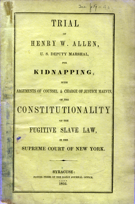 Trial of Henry W. Allen, U.S. Deputy Marshal, for Kidnapping (Syracuse: Daily Journal Office, 1852). Image courtesy of Special Collections Research Center, Syracuse University Library. Shows front cover of the published trial proceedings.