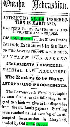Article entitled "Attempted Negro Insurrection in Maryland," published in The Omaha Nebraskian, Saturday, October 29, 1859, issue 41. Courtesy of 19th Century U.S. Newspapers. Includes an account of the Raid and features a loose timeline of events, as well as a brief interview with Brown conducted after his capture.
